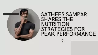 Sathees Sampar Shares The Nutrition Strategies for Peak Performance