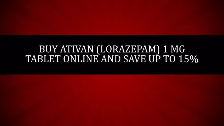 buy ativan lorazepam 1 mg tablet online and save up to 15