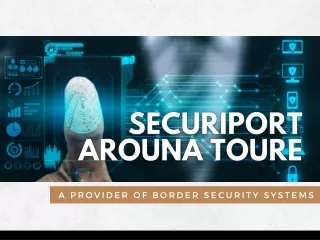 Securiport Arouna Toure - A Provider of Border Security Systems