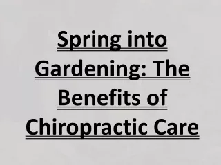 Spring into Gardening- The Benefits of Chiropractic Care