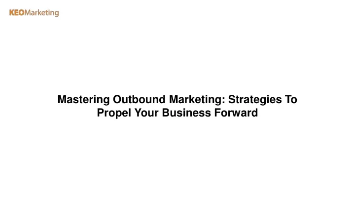 mastering outbound marketing strategies to propel