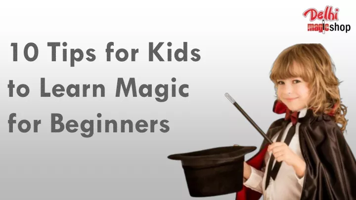 10 tips for kids to learn magic for beginners