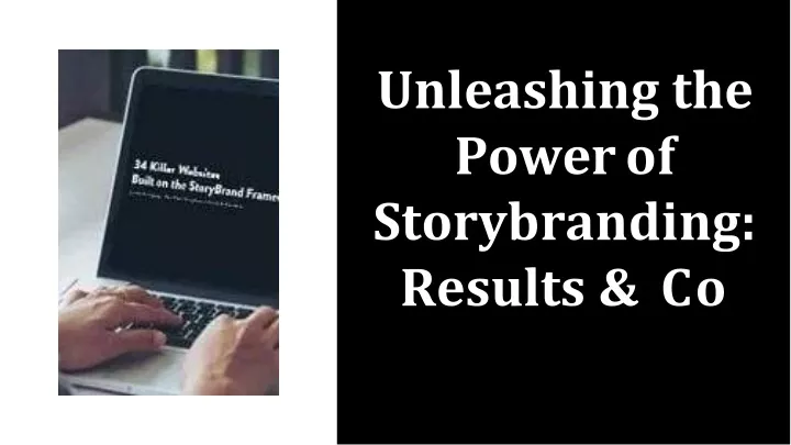 unleashing the power of storybranding results co