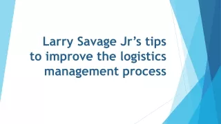 Larry Savage Jr’s tips to improve the logistics management process