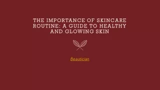 THE IMPORTANCE OF SKINCARE ROUTINE A GUIDE TO HEALTHY AND GLOWING SKIN​