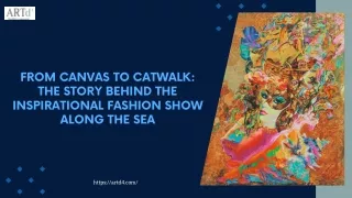 From Canvas to Catwalk The story Behind the Inspirational fashion show along the sea