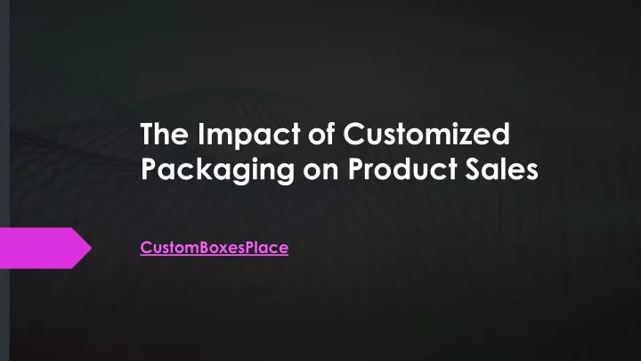 the impact of customized packaging on product