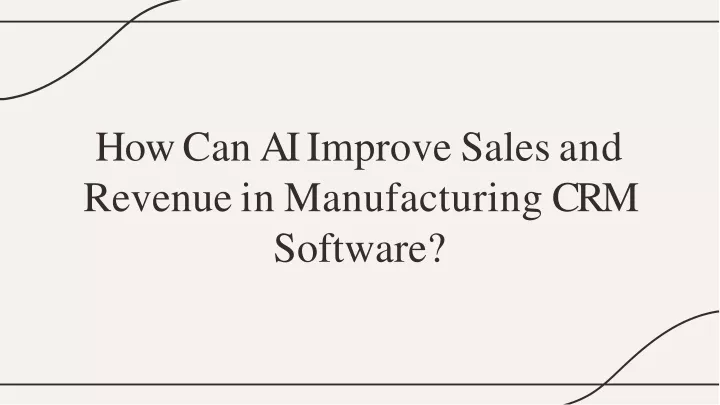 ho w ca n a i improv e sale s and revenue in manufacturing crm software