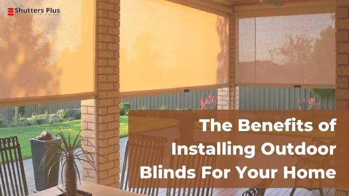 the benefits of installing outdoor blinds