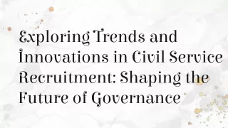 Exploring Trends and Innovations in Civil Service Recruitment_ Shaping the Future of Governance