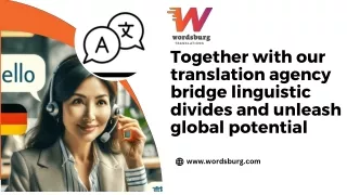 Together with our translation agency, bridge linguistic divides and unleash glob