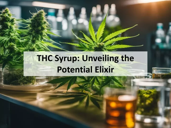 thc syrup unveiling the potential elixir