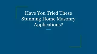 Have You Tried These Stunning Home Masonry Applications_