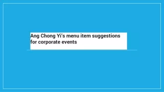 Ang Chong Yi’s menu item suggestions for corporate events