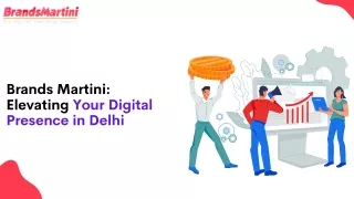 Brands Martini: Elevating Y our Digital Presence in Delhi