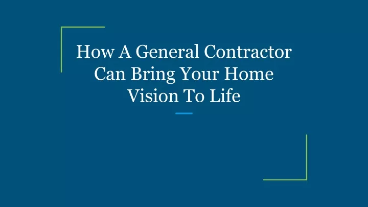 how a general contractor can bring your home