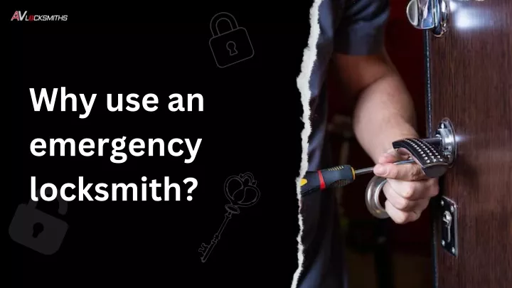 why use an emergency locksmith