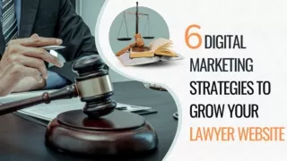 6 Digital Marketing Strategies to Grow Your  Lawyer Website