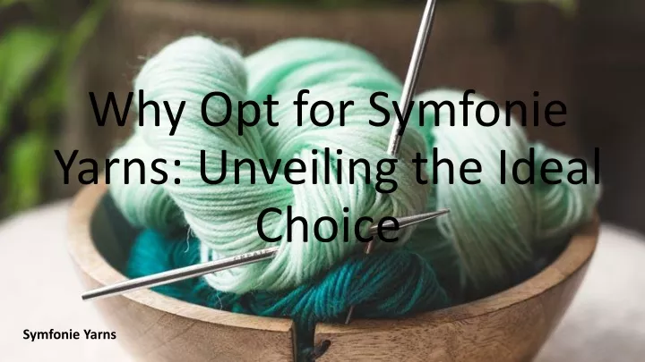 why opt for symfonie yarns unveiling the ideal choice