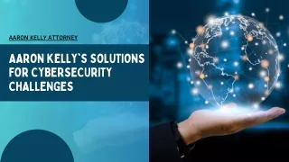 Achieving Cybersecurity Success with Aaron Kelly's Proven Solutions