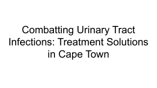 Combatting Urinary Tract Infections_ Treatment Solutions in Cape Town