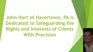 John Hart of Havertown, PA is Dedicated to Safeguarding the Rights and Interests of Clients With Precision