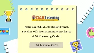 Make Your Child a Confident French Speaker with French Immersion Classes at OAKLearning Center!