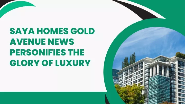 saya homes gold avenue news personifies the glory