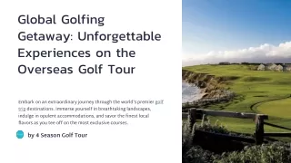 Global Golfing Getaway Unforgettable Experiences on the Overseas Golf Tour