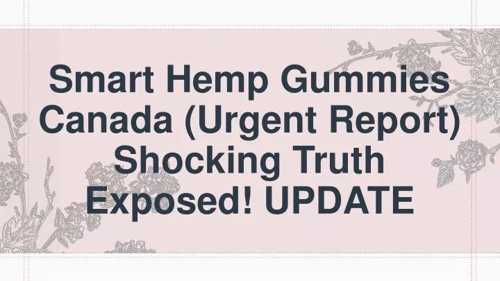 smart hemp gummies canada urgent report shocking