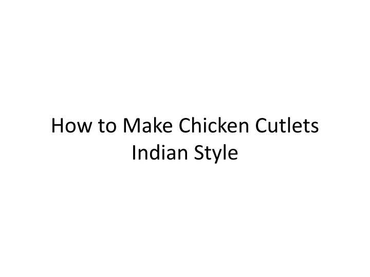 how to make chicken cutlets indian style