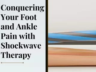 Conquering Your Foot and Ankle Pain with Shockwave Therapy