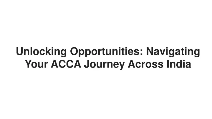 unlocking opportunities navigating your acca