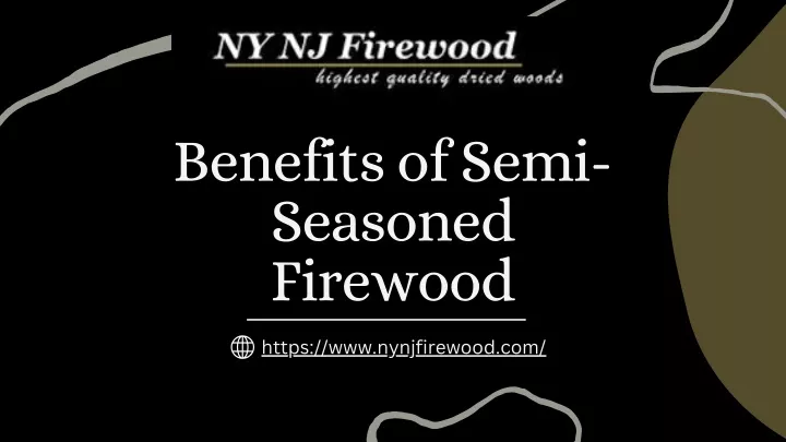 benefits of semi seasoned firewood