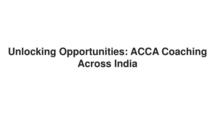 unlocking opportunities acca coaching across india