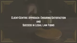 Client Centric Approach Ensuring Satisfaction and Success in Legal Law Firms