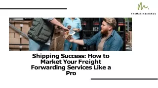 Shipping Success: How to Market Your Freight Forwarding Services Like a Pro