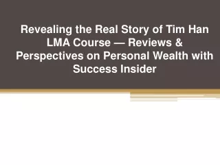 Revealing the Real Story of Tim Han LMA Course — Reviews & Perspectives on Personal Wealth with Success Insider