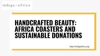 Handcrafted Beauty Africa Coasters and Sustainable Donations