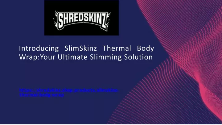 introducing slimskinz thermal body wrap your