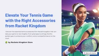 Elevate Your Tennis Game with the Right Accessories from Racket Kingdom.pdf
