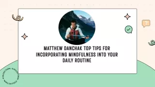 Matthew Danchak's Top Tips for Incorporating Mindfulness into Your Daily Routine