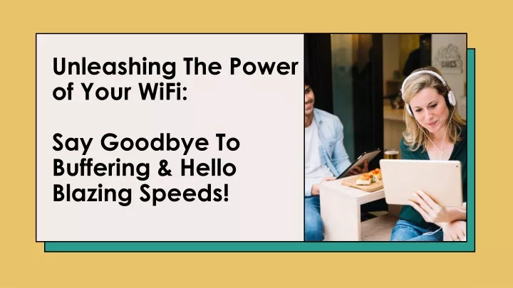 unleashing the power of your wifi say goodbye to buffering hello blazing speeds