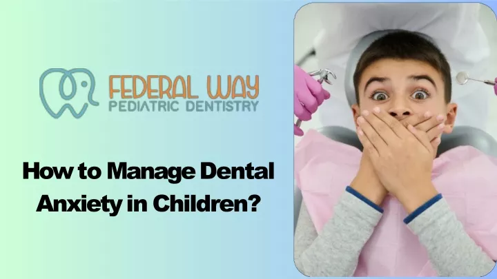 how to manage dental anxiety in children