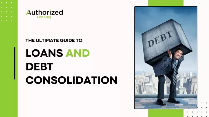 the ultimate guide to loans and debt consolidation