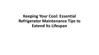Keeping Your Cool Essential Refrigerator Maintenance Tips to Extend Its Lifespan