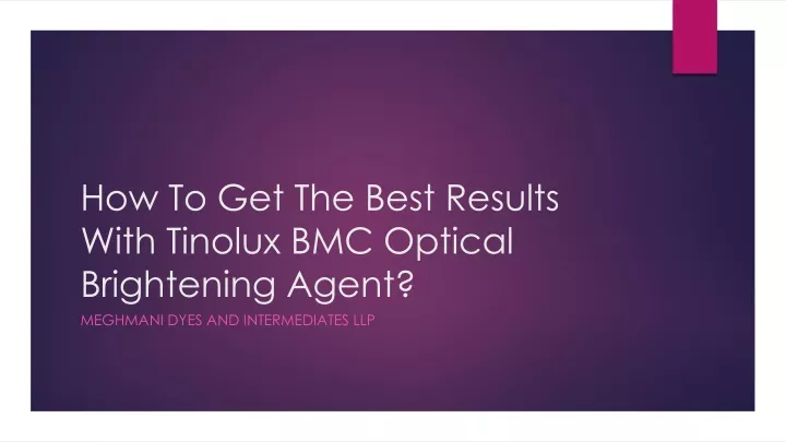 how to get the best results with tinolux bmc optical brightening agent