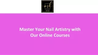 Master Your Nail Artistry with Our Online Courses