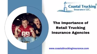 The Importance of Retail Trucking Insurance Agencies