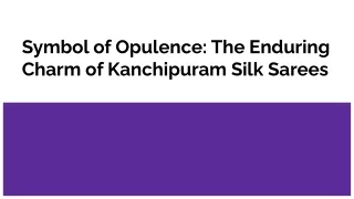 Symbol of Opulence_ The Enduring Charm of Kanchipuram Silk Sarees